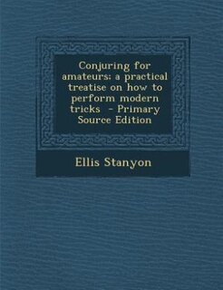 Front cover_Conjuring for amateurs; a practical treatise on how to perform modern tricks  - Primary Source Edition