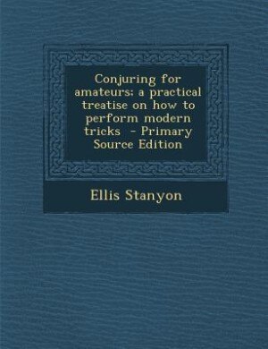 Front cover_Conjuring for amateurs; a practical treatise on how to perform modern tricks  - Primary Source Edition