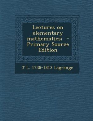 Lectures on elementary mathematics;  - Primary Source Edition
