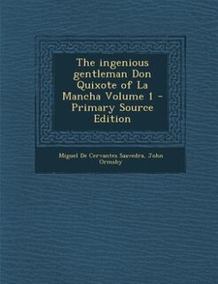 The ingenious gentleman Don Quixote of La Mancha Volume 1 - Primary Source Edition