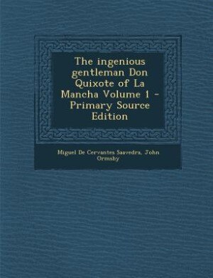 The ingenious gentleman Don Quixote of La Mancha Volume 1 - Primary Source Edition