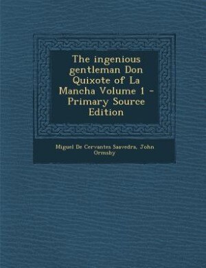 The ingenious gentleman Don Quixote of La Mancha Volume 1 - Primary Source Edition