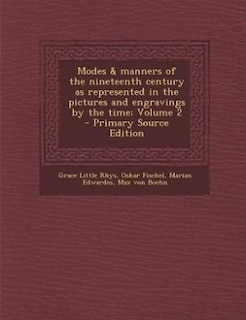 Modes & manners of the nineteenth century as represented in the pictures and engravings by the time; Volume 2 - Primary Source Edition