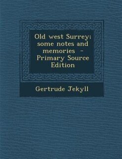Old west Surrey; some notes and memories  - Primary Source Edition