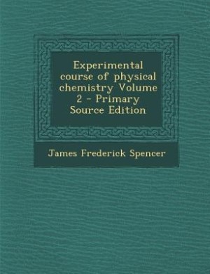 Couverture_Experimental course of physical chemistry Volume 2 - Primary Source Edition