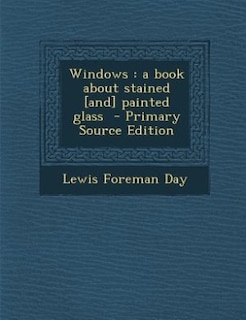 Windows: a book about stained [and] painted glass