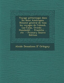 Couverture_Voyage pittoresque dans les deux Amériques. Résumé général de tous les voyages de Colomb, Las-Casas, Oviedo ... Humboldt ... Franklin ... etc  - Primary Source Edition