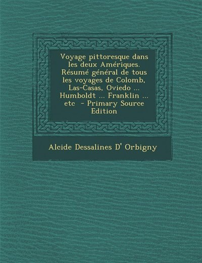 Couverture_Voyage pittoresque dans les deux Amériques. Résumé général de tous les voyages de Colomb, Las-Casas, Oviedo ... Humboldt ... Franklin ... etc  - Primary Source Edition