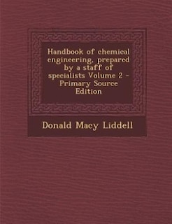 Handbook of chemical engineering, prepared by a staff of specialists Volume 2 - Primary Source Edition