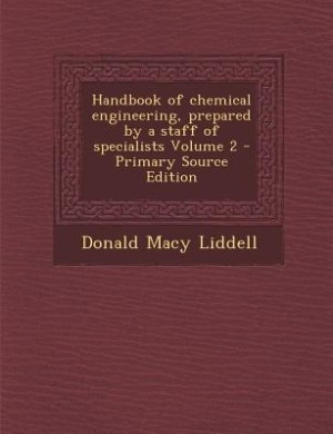 Handbook of chemical engineering, prepared by a staff of specialists Volume 2 - Primary Source Edition