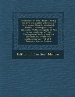 Front cover_Evolution of Mrs. Besant. Being the life and public activities of Mrs. Annie Besant, secularist, socialist, theosophist and politician. With sidelights on the inner workings of the Theosophical Society and the methods by which Mr. Leadbeather arrived at t