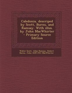 Couverture_Caledonia, descriped by Scott, Burns, and Ramsay. With illus. by John MacWhirter  - Primary Source Edition