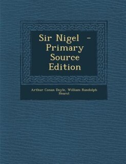 Sir Nigel  - Primary Source Edition