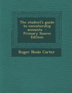 Front cover_The student's guide to executorship accounts  - Primary Source Edition
