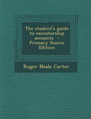 Front cover_The student's guide to executorship accounts  - Primary Source Edition