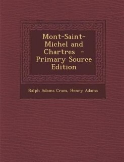 Mont-Saint-Michel and Chartres  - Primary Source Edition