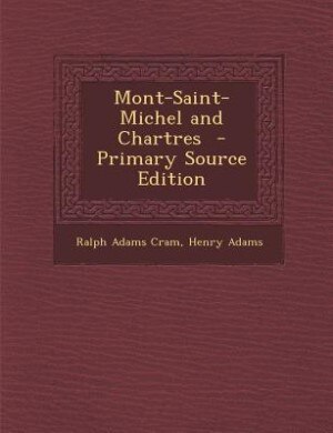 Mont-Saint-Michel and Chartres  - Primary Source Edition