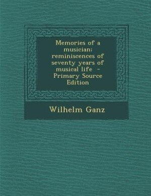Front cover_Memories of a musician; reminiscences of seventy years of musical life  - Primary Source Edition
