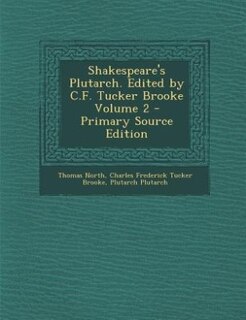 Front cover_Shakespeare's Plutarch. Edited by C.F. Tucker Brooke Volume 2 - Primary Source Edition