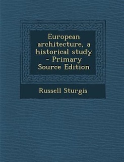 Couverture_European architecture, a historical study  - Primary Source Edition