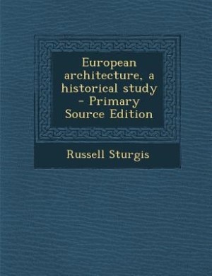 Couverture_European architecture, a historical study  - Primary Source Edition
