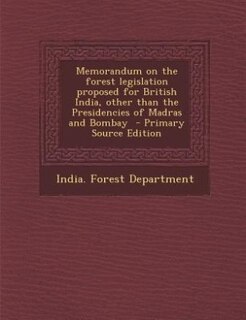 Couverture_Memorandum on the forest legislation proposed for British India, other than the Presidencies of Madras and Bombay  - Primary Source Edition