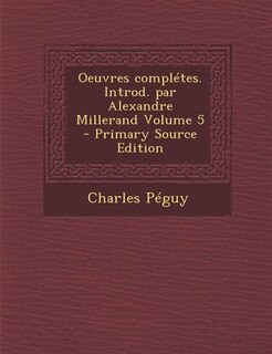 Couverture_Oeuvres complétes. Introd. par Alexandre Millerand Volume 5 - Primary Source Edition
