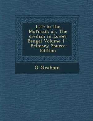 Front cover_Life in the Mofussil; or, The civilian in Lower Bengal Volume 1 - Primary Source Edition
