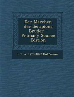 Der Märchen der Serapions Brüder - Primary Source Edition