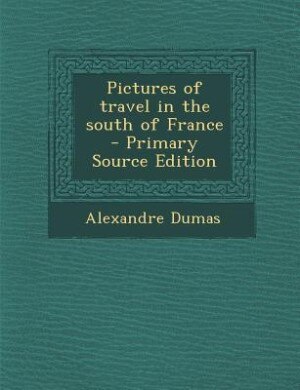 Couverture_Pictures of travel in the south of France  - Primary Source Edition