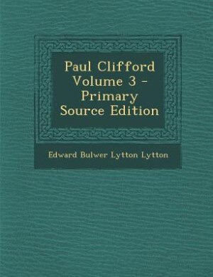 Paul Clifford Volume 3 - Primary Source Edition
