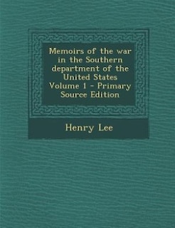 Memoirs of the war in the Southern department of the United States Volume 1 - Primary Source Edition
