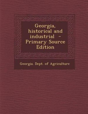 Front cover_Georgia, historical and industrial  - Primary Source Edition