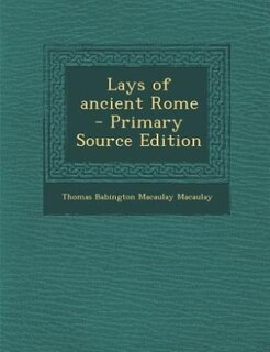 Lays of ancient Rome  - Primary Source Edition