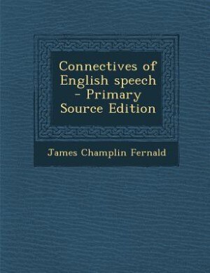 Connectives of English speech  - Primary Source Edition