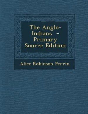 The Anglo-Indians  - Primary Source Edition