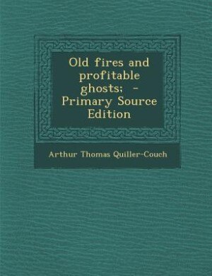 Couverture_Old fires and profitable ghosts;  - Primary Source Edition