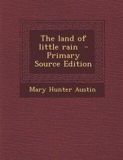 The land of little rain  - Primary Source Edition