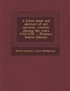 Couverture_A letter book and abstract of out services, written during the years 1743-1751  - Primary Source Edition