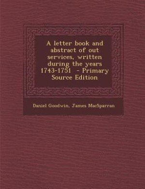 Couverture_A letter book and abstract of out services, written during the years 1743-1751  - Primary Source Edition