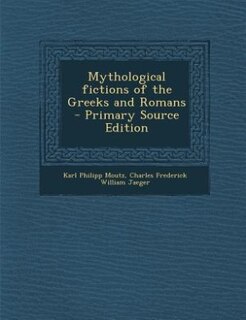 Front cover_Mythological fictions of the Greeks and Romans  - Primary Source Edition