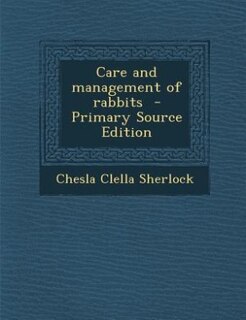 Front cover_Care and management of rabbits  - Primary Source Edition