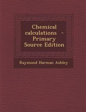 Couverture_Chemical calculations  - Primary Source Edition