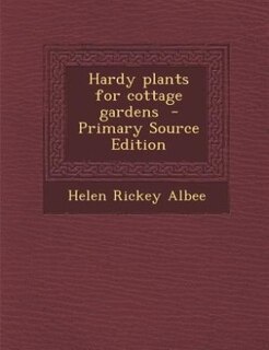 Hardy plants for cottage gardens  - Primary Source Edition