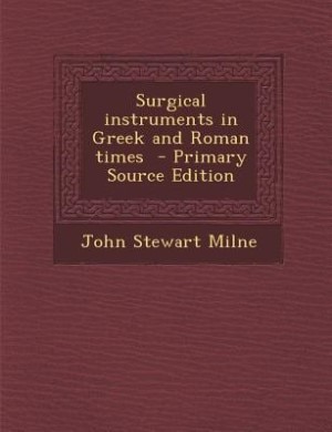 Front cover_Surgical instruments in Greek and Roman times  - Primary Source Edition