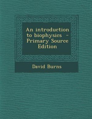 Couverture_An introduction to biophysics  - Primary Source Edition