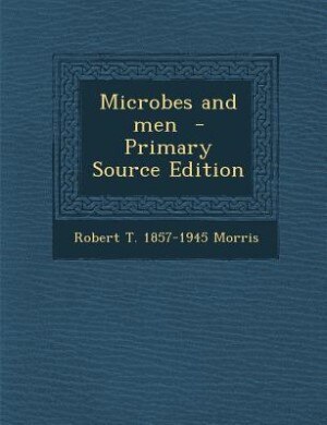 Front cover_Microbes and men  - Primary Source Edition