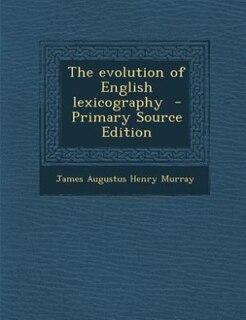 The evolution of English lexicography  - Primary Source Edition