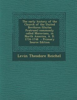Couverture_The early history of the Church of the United Brethren (Unitas Fratrum) commonly called Moravians, in North America, A. D. 1734-1748  - Primary Source Edition