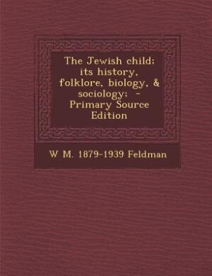 Front cover_The Jewish child; its history, folklore, biology, & sociology;  - Primary Source Edition